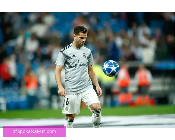 纳乔在皇马的表现稳健，近期状态回暖有助于球队防线稳定。